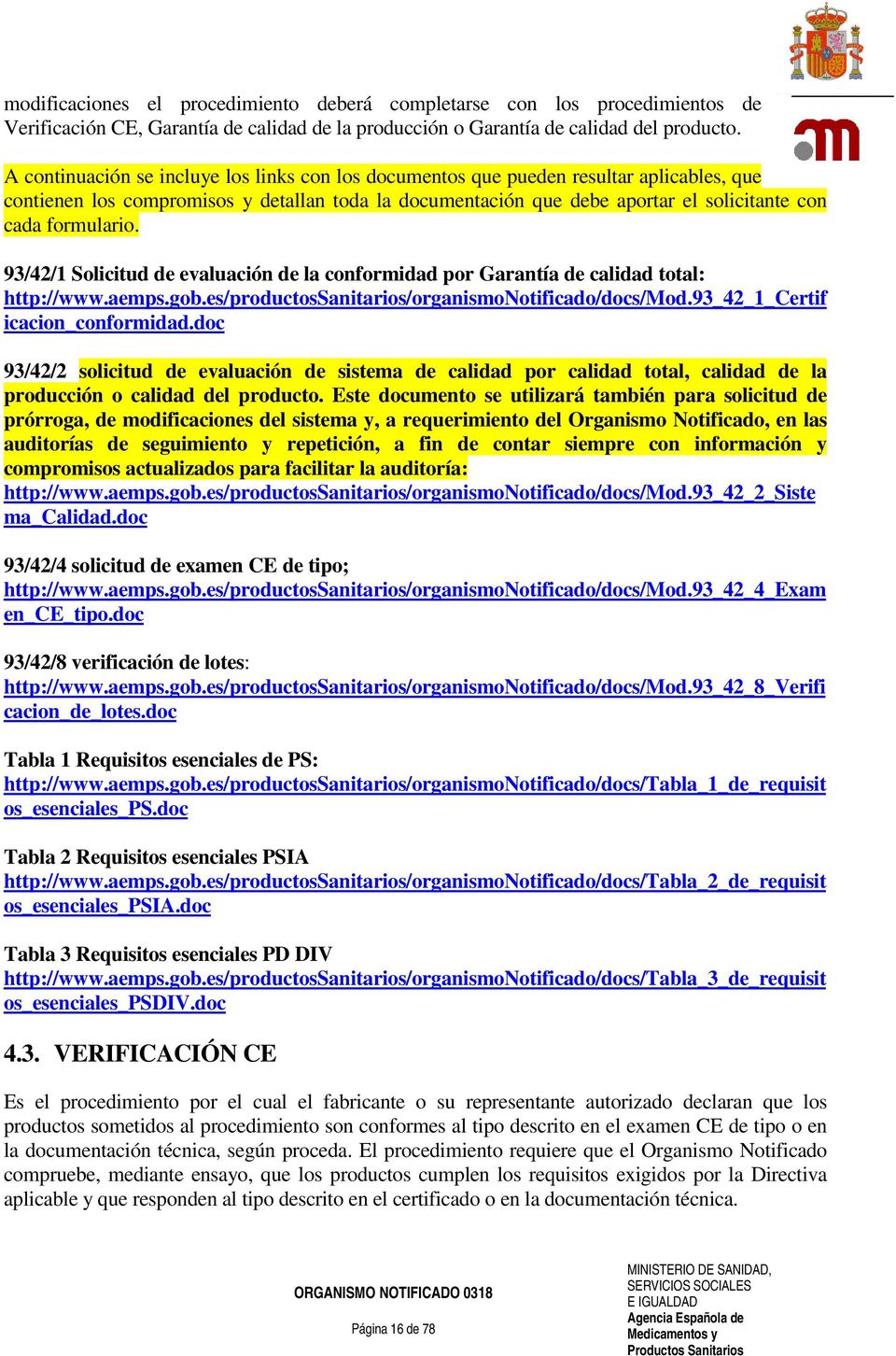 formulario. 93/42/1 Solicitud de evaluación de la conformidad por Garantía de calidad total: http://www.aemps.gob.es/productossanitarios/organismonotificado/docs/mod.