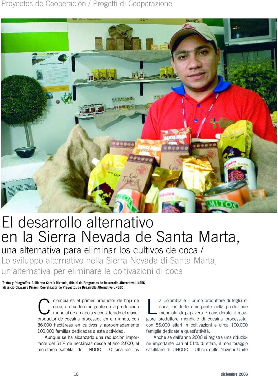 Chavarro Pinzón, Coordinador de Proyectos de Desarrollo Alternativo UNODC C olombia es el primer productor de hoja de coca, un fuerte emergente en la producción mundial de amapola y considerado el