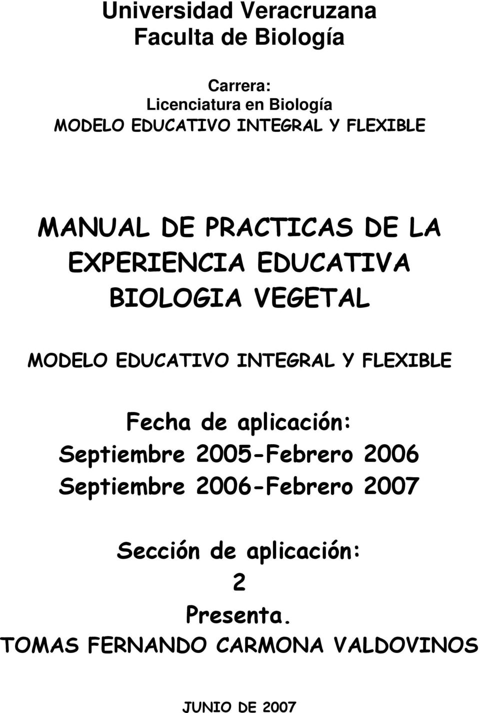 EDUCATIVO INTEGRAL Y FLEXIBLE Fecha de aplicación: Septiembre 2005-Febrero 2006 Septiembre