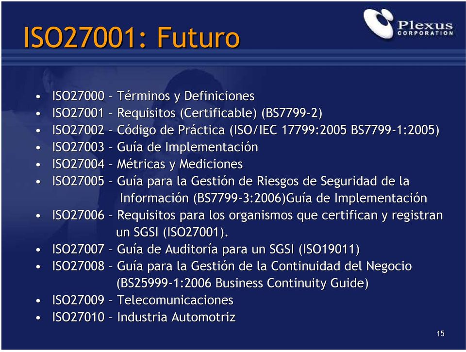 3:2006)Guía a de Implementación ISO27006 Requisitos para los organismos que certifican y registran un SGSI (ISO27001).