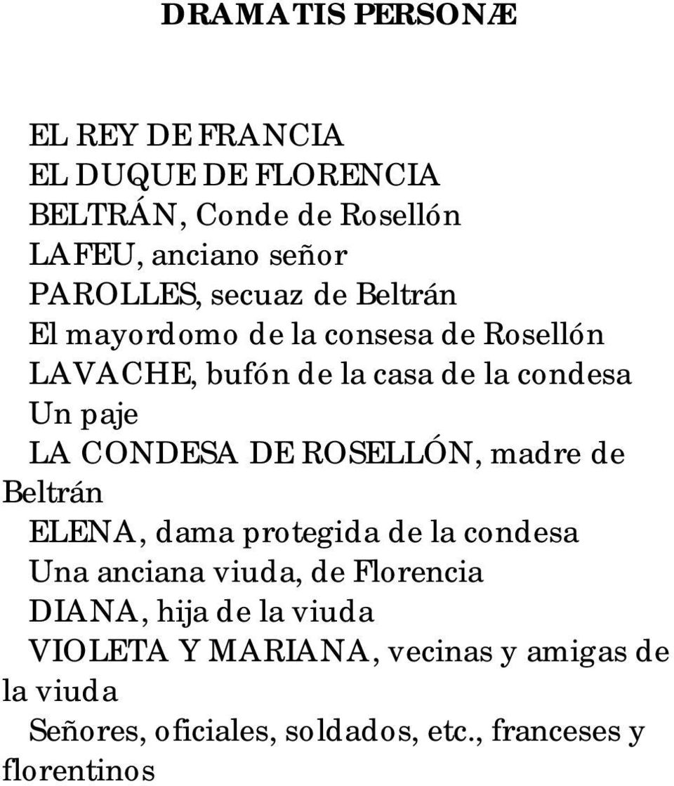 CONDESA DE ROSELLÓN, madre de Beltrán ELENA, dama protegida de la condesa Una anciana viuda, de Florencia DIANA,