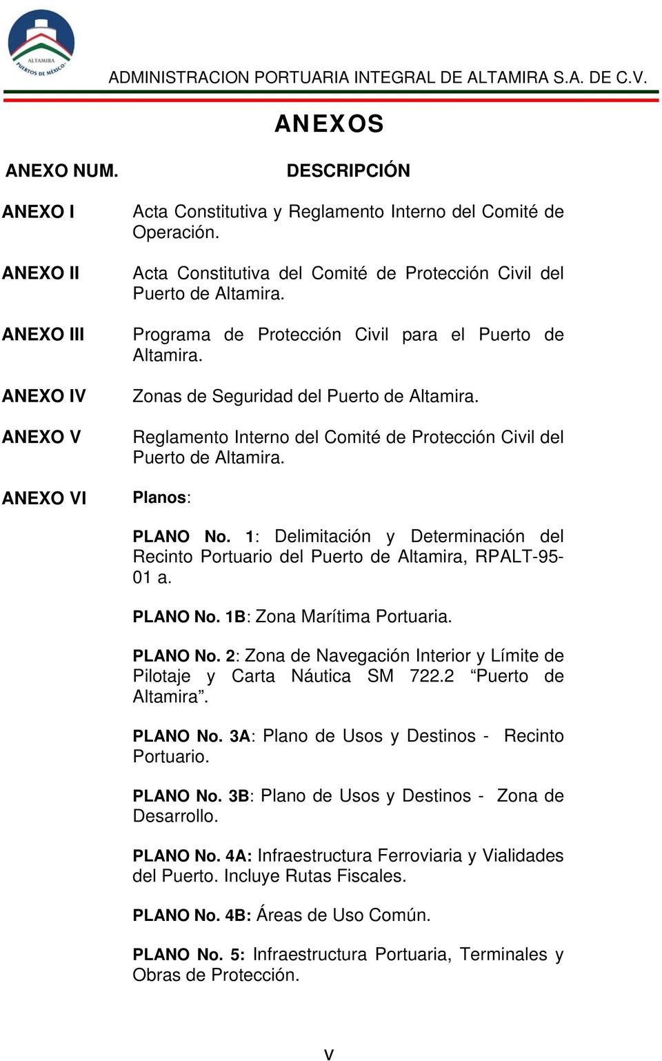 Reglamento Interno del Comité de Protección Civil del Puerto de Altamira. Planos: PLANO No. 1: Delimitación y Determinación del Recinto Portuario del Puerto de Altamira, RPALT-95-01 a. PLANO No. 1B: Zona Marítima Portuaria.