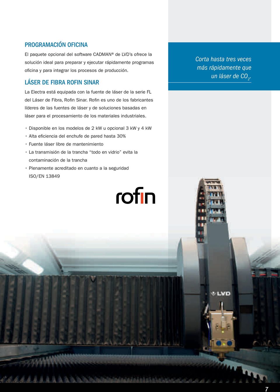 Rofi n es uno de los fabricantes líderes de las fuentes de láser y de soluciones basadas en láser para el procesamiento de los materiales industriales.