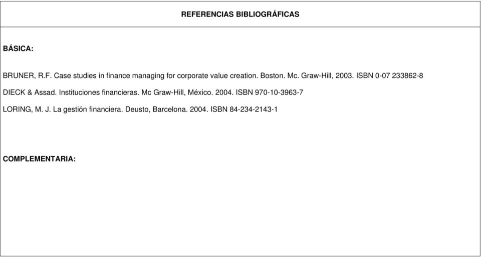 Instituciones financieras. Mc Graw-Hill, México. 2004. ISBN 970-10-3963-7 LORING, M.