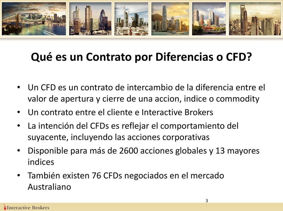 o commodity Un contrato entre el cliente e Interactive Brokers La intención del CFDs es reflejar el