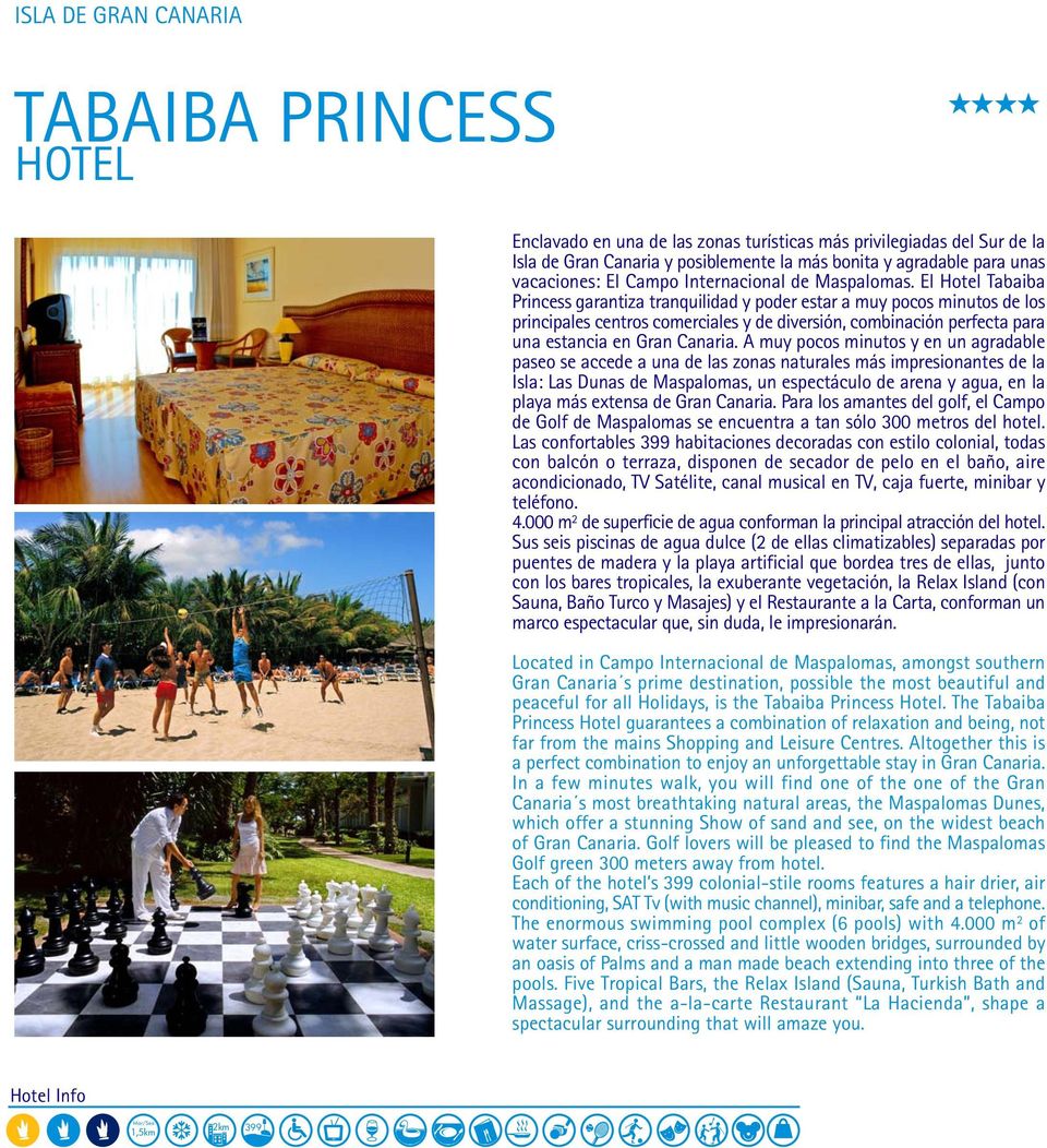 El Hotel Tabaiba Princess garantiza tranquilidad y poder estar a muy pocos minutos de los principales centros comerciales y de diversión, combinación perfecta para una estancia en Gran Canaria.