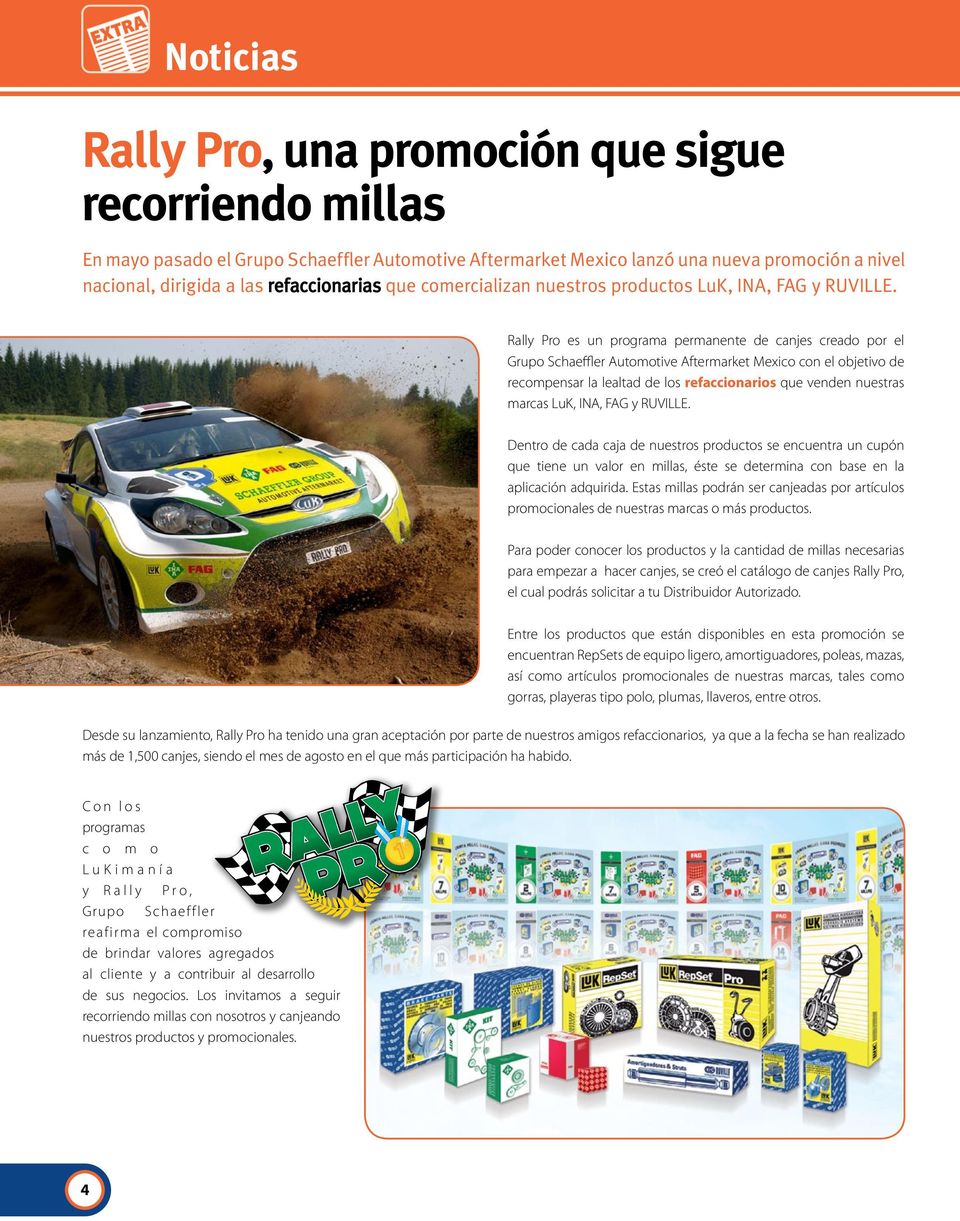 Rally Pro es un programa permanente de canjes creado por el Grupo Schaeffler Automotive Aftermarket Mexico con el objetivo de recompensar la lealtad de los refaccionarios que venden nuestras marcas