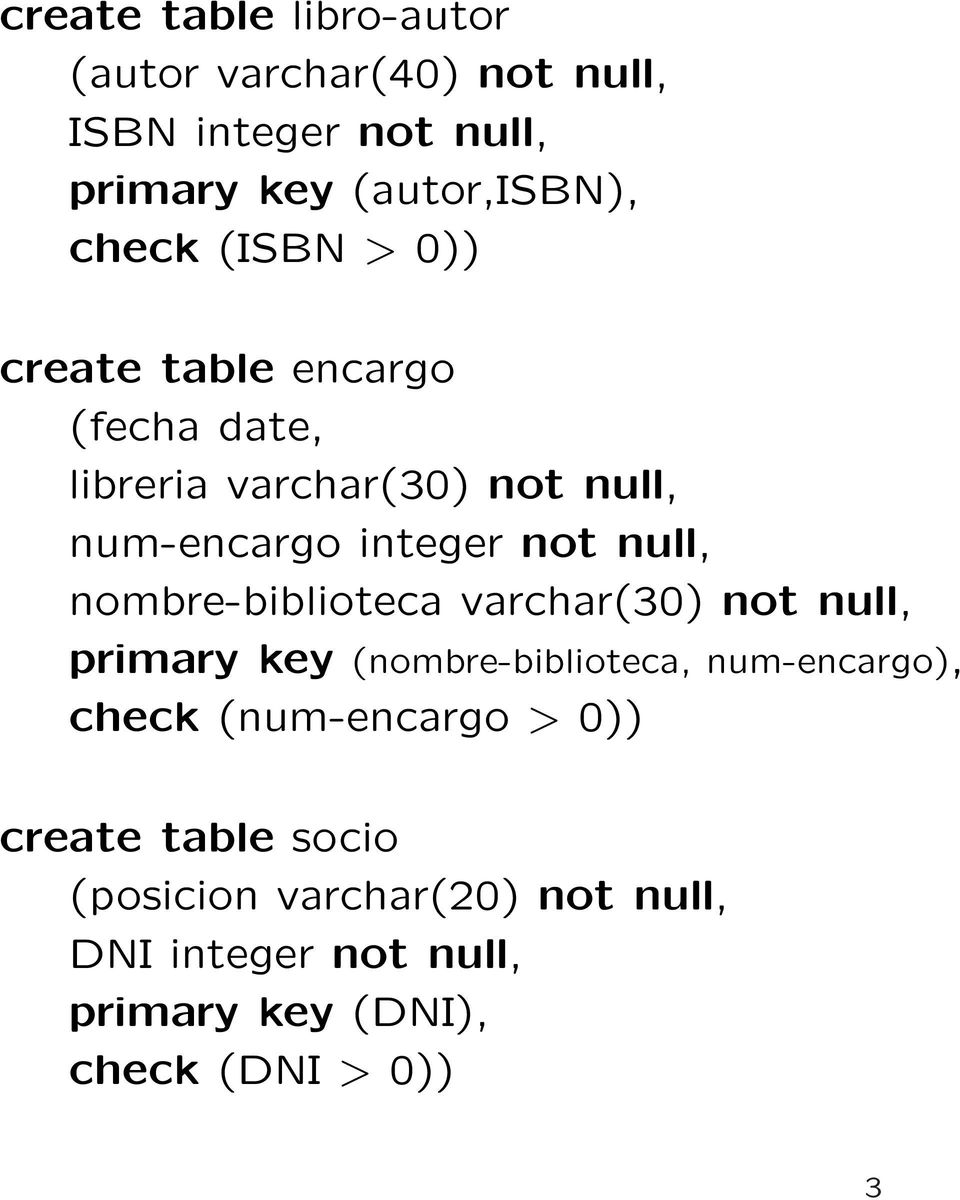 nombre-biblioteca varchar(30) not null, primary key (nombre-biblioteca, num-encargo), check (num-encargo >