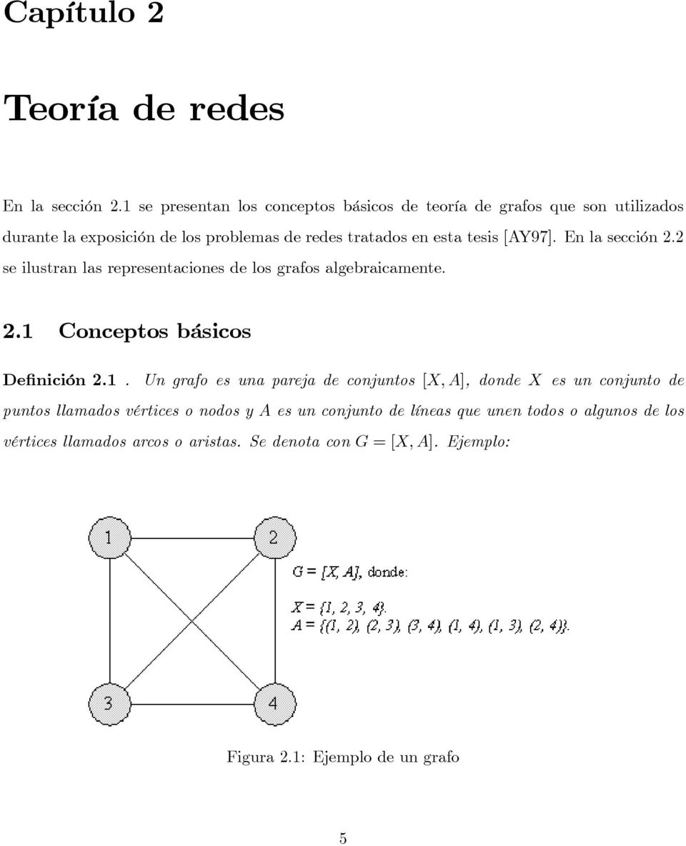 tesis [AY97]. En la sección 2.2 se ilustran las representaciones de los grafos algebraicamente. 2.1 
