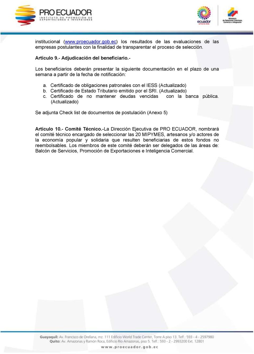 Certificado de obligaciones patronales con el IESS (Actualizado) b. Certificado de Estado Tributario emitido por el SRI. (Actualizado) c.