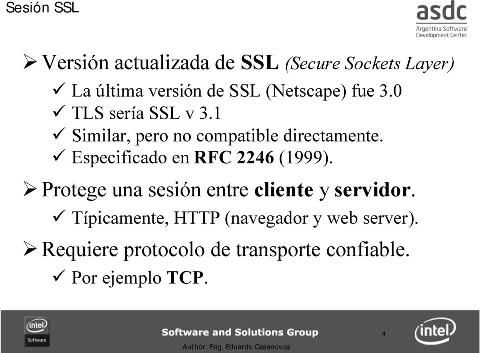 Especificado en RFC 2246 (1999). Protege una sesión entre cliente y servidor.