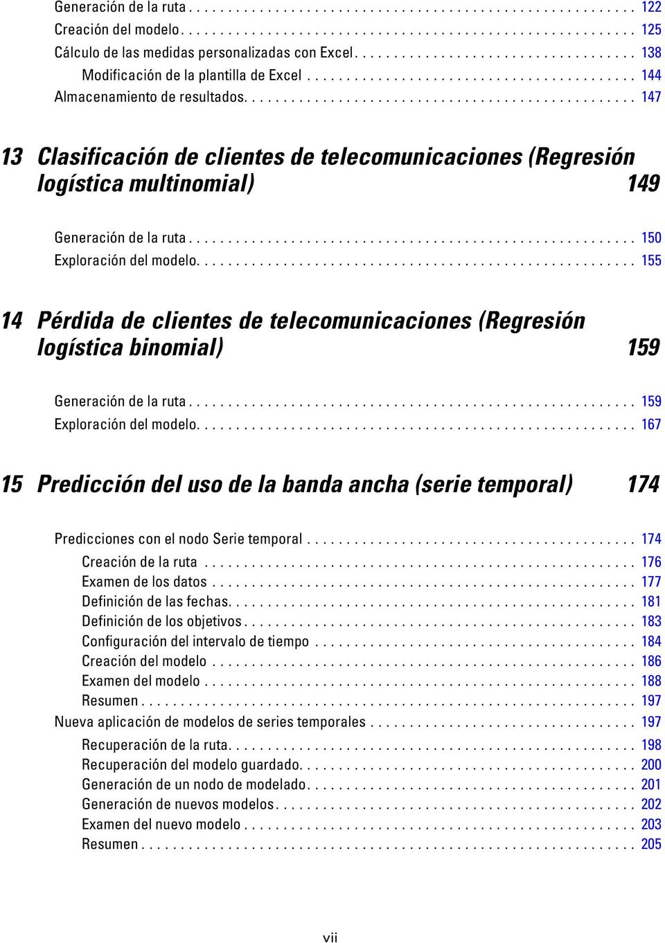 .. 155 14 Pérdida de clientes de telecomunicaciones (Regresión logística binomial) 159 Generacióndelaruta... 159 xploracióndelmodelo.