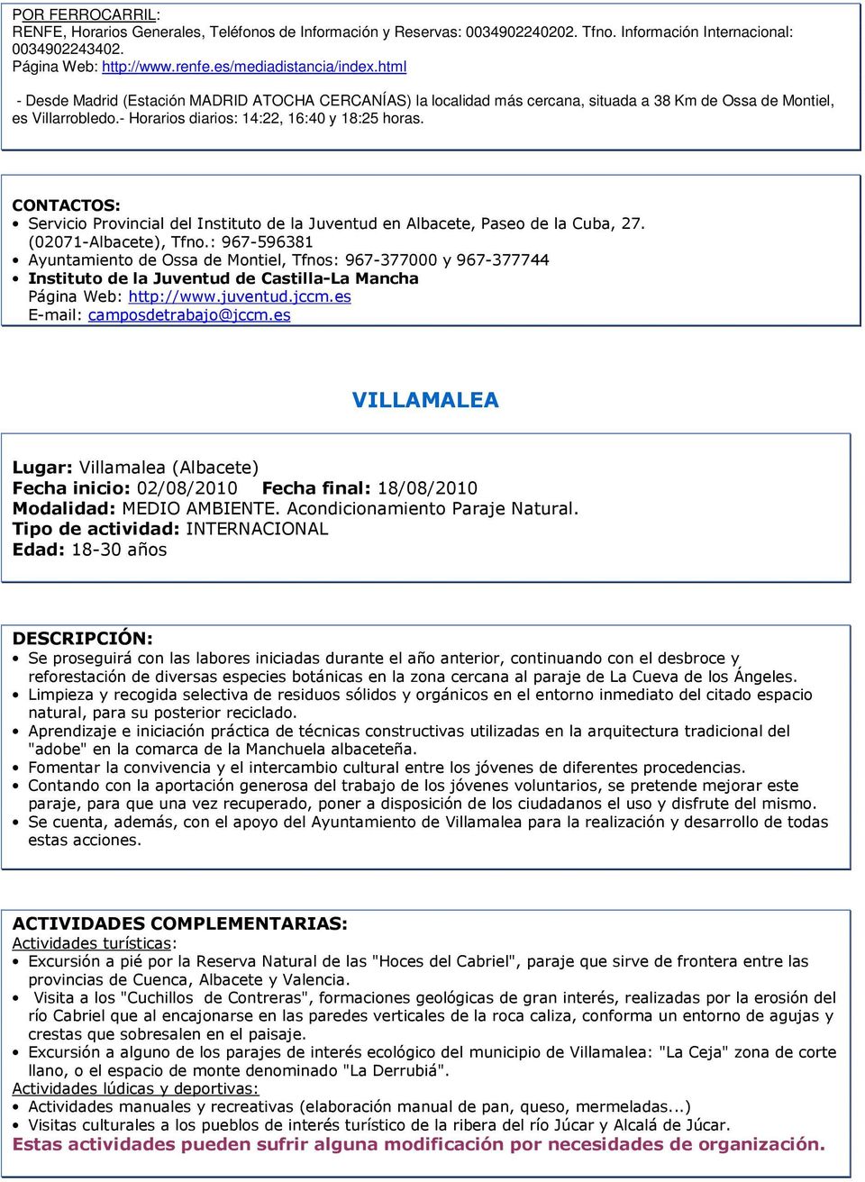 CONTACTOS: Servicio Provincial del Instituto de la Juventud en Albacete, Paseo de la Cuba, 27. (02071-Albacete), Tfno.