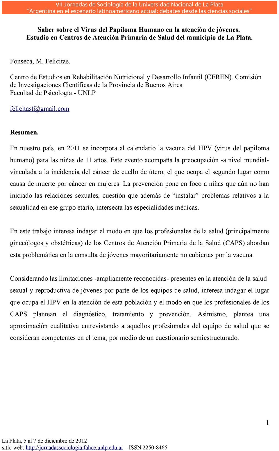 Comisión de Investigaciones Científicas de la Provincia de Buenos Aires. Facultad de Psicología - UNLP felicitasf@gmail.com Resumen.