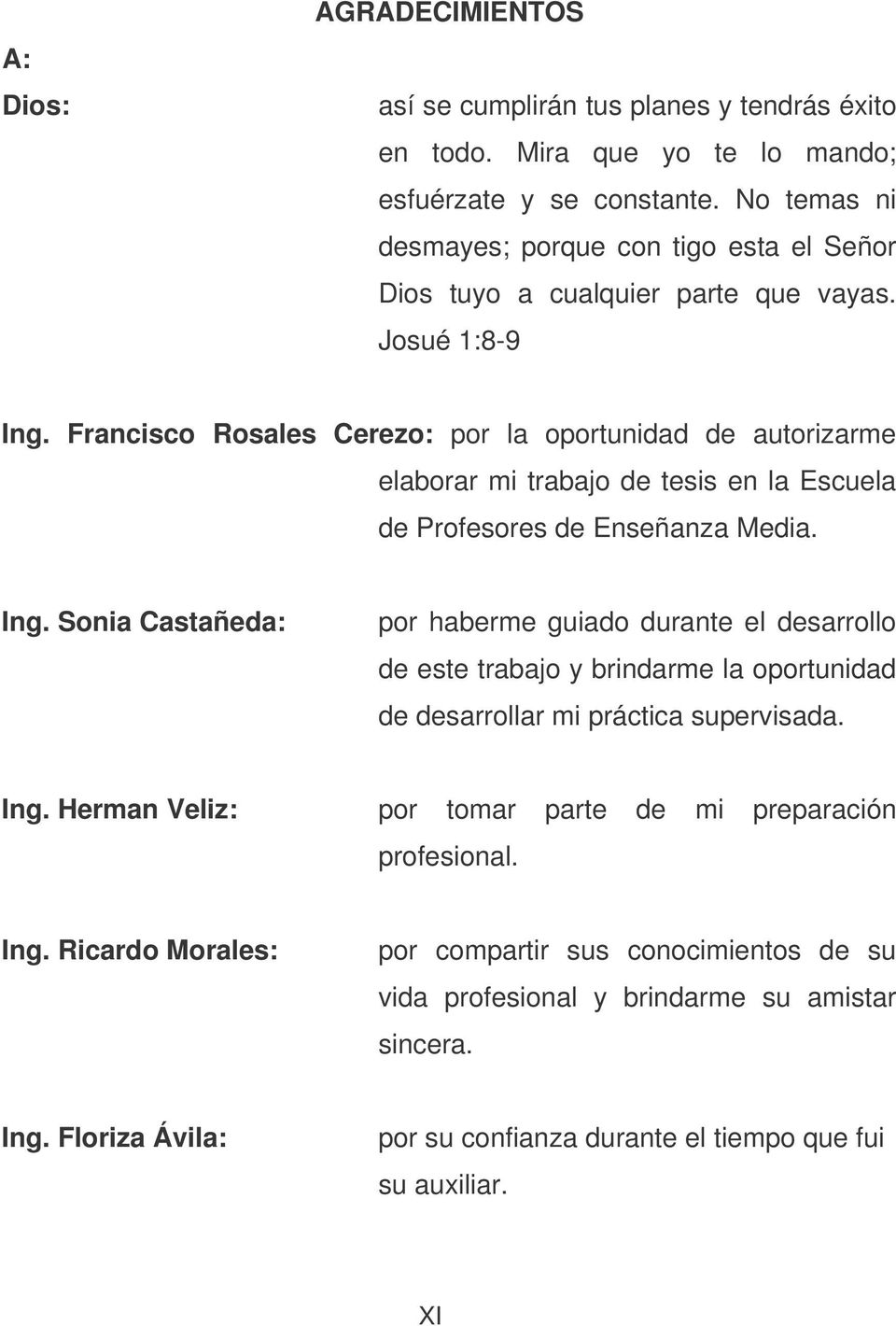 Francisco Rosales Cerezo: por la oportunidad de autorizarme elaborar mi trabajo de tesis en la Escuela de Profesores de Enseñanza Media. Ing.