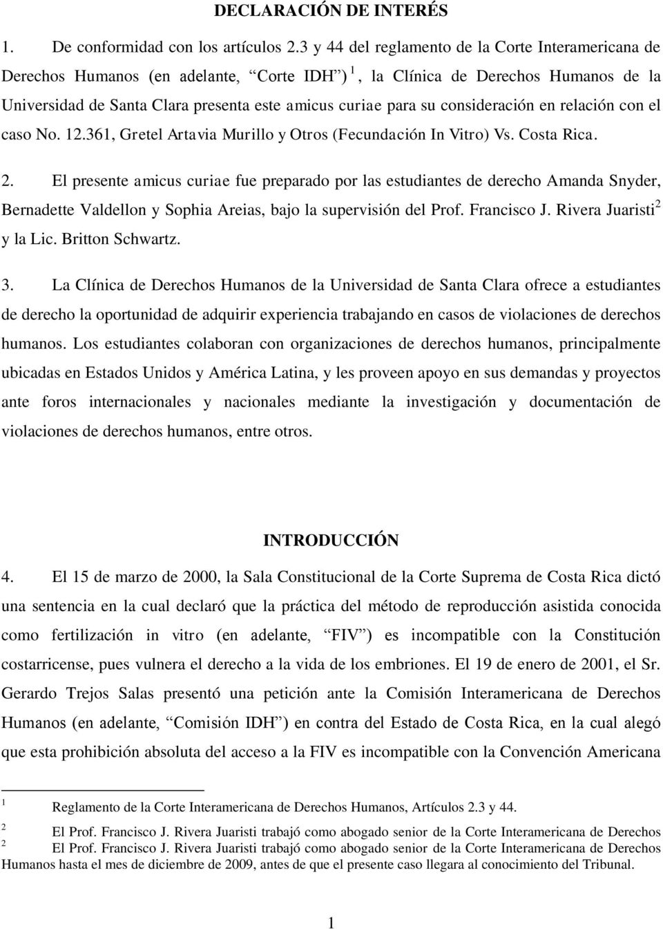 consideración en relación con el caso No. 12.361, Gretel Artavia Murillo y Otros (Fecundación In Vitro) Vs. Costa Rica. 2.