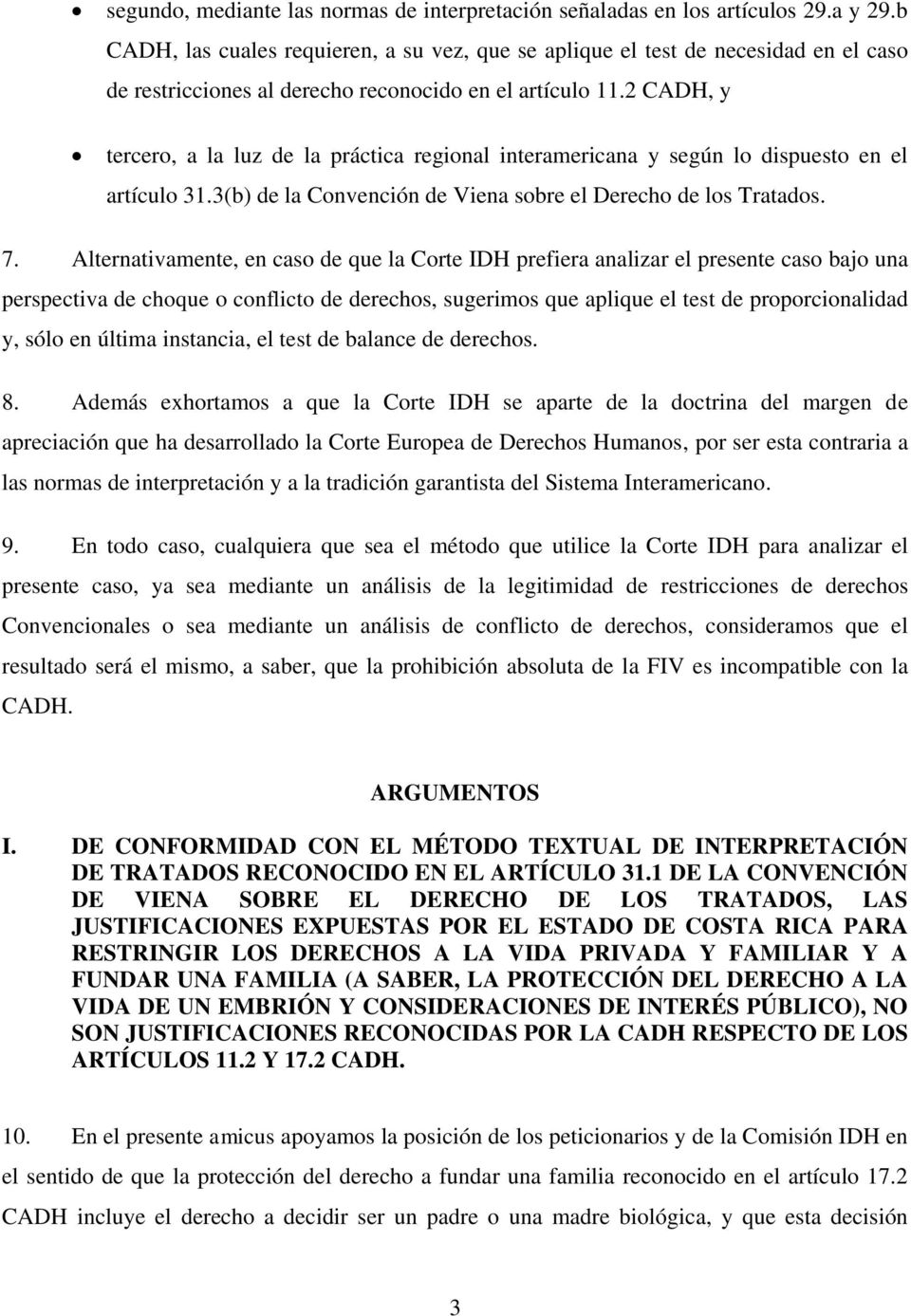 2 CADH, y tercero, a la luz de la práctica regional interamericana y según lo dispuesto en el artículo 31.3(b) de la Convención de Viena sobre el Derecho de los Tratados. 7.