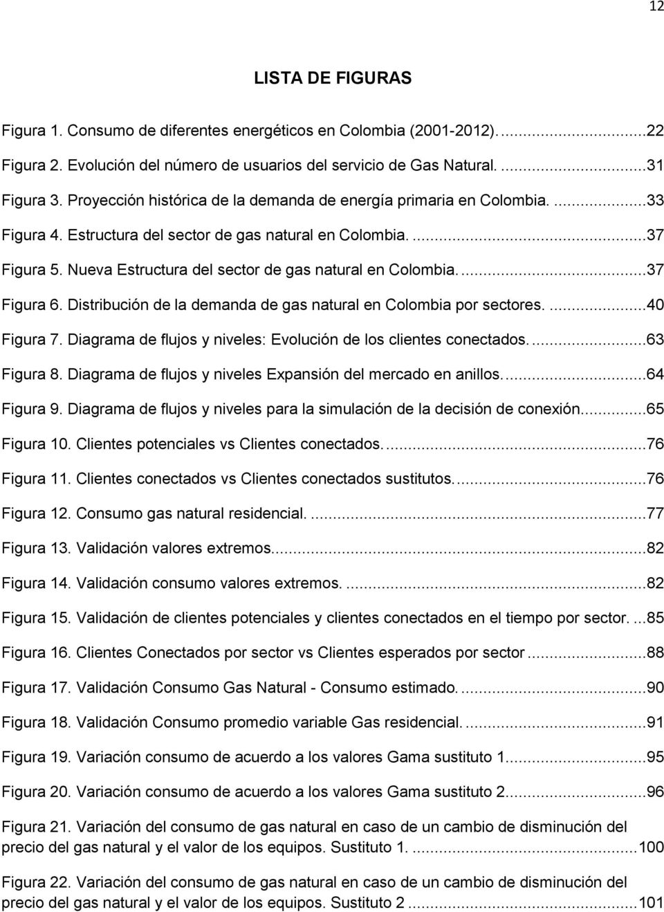Nueva Estructura del sector de gas natural en Colombia....37 Figura 6. Distribución de la demanda de gas natural en Colombia por sectores....40 Figura 7.