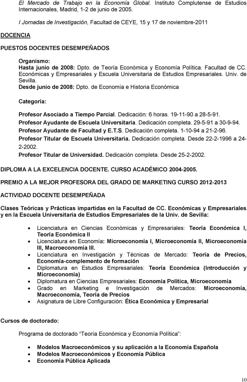 Económicas y Empresariales y Escuela Universitaria de Estudios Empresariales. Univ. de Sevilla. Desde junio de 2008: Dpto.