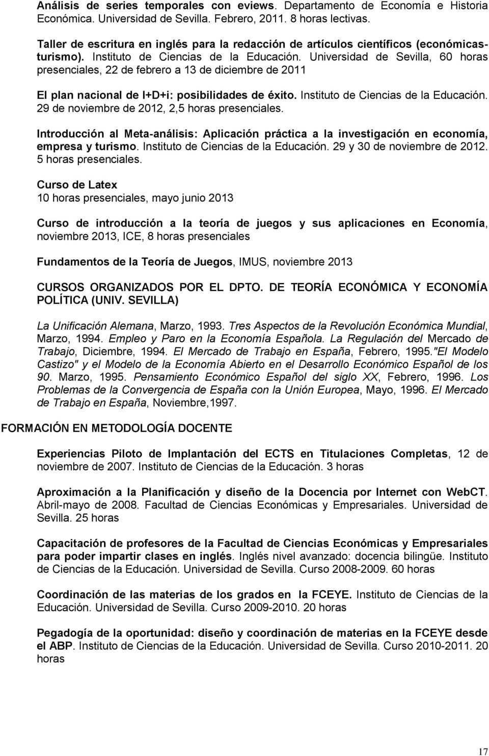 Universidad de Sevilla, 60 horas presenciales, 22 de febrero a 13 de diciembre de 2011 El plan nacional de I+D+i: posibilidades de éxito. Instituto de Ciencias de la Educación.