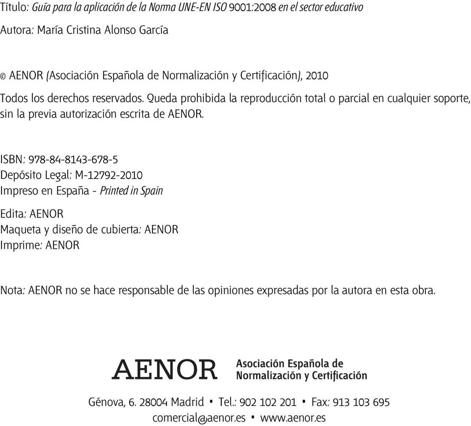 ISBN: 978-84-8143-678-5 Depósito Legal: M-12792-2010 Impreso en España - Printed in Spain Edita: AENOR Maqueta y diseño de cubierta: AENOR Imprime: AENOR Nota: AENOR no