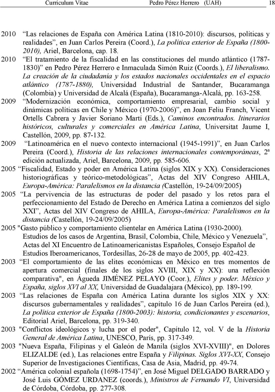 2010 El tratamiento de la fiscalidad en las constituciones del mundo atlántico (1787-1830) en Pedro Pérez Herrero e Inmaculada Simón Ruiz (Coords.), El liberalismo.