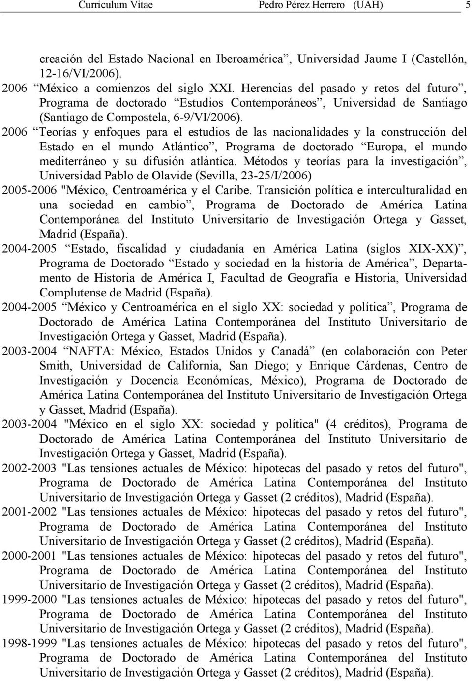 2006 Teorías y enfoques para el estudios de las nacionalidades y la construcción del Estado en el mundo Atlántico, Programa de doctorado Europa, el mundo mediterráneo y su difusión atlántica.
