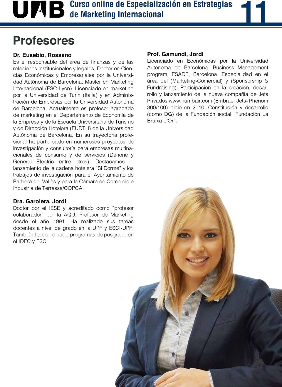 Licenciado en marketing por la Universidad de Turín (Italia) y en Administración de Empresas por la Universidad Autónoma de Barcelona.