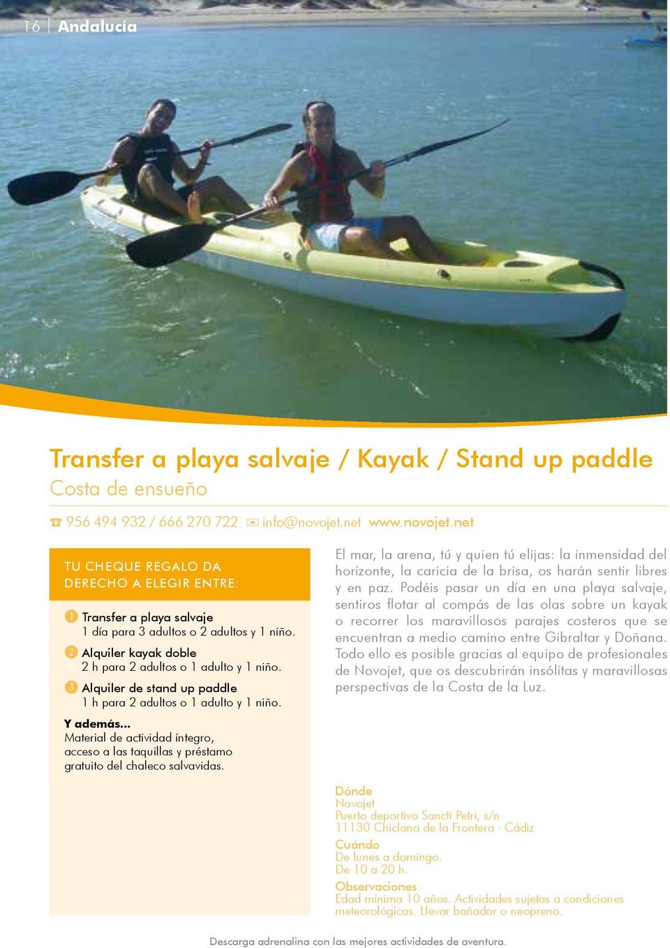D Alquiler de stand up paddle 1 h para 2 adultos o 1 adulto y 1 niño. Material de actividad íntegro, acceso a las taquillas y préstamo gratuito del chaleco salvavidas.