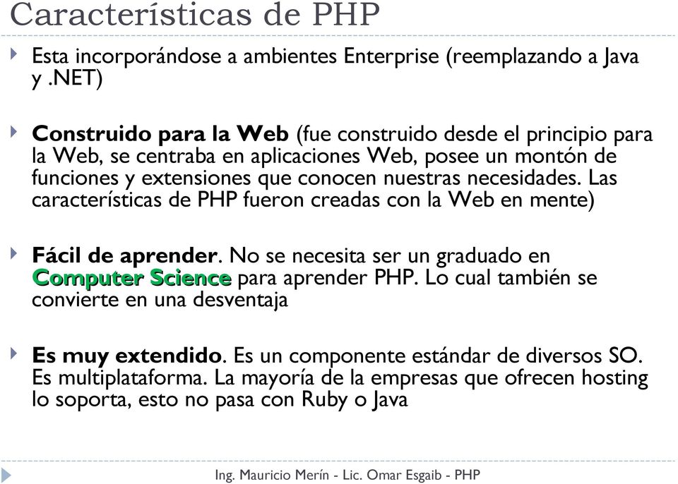 conocen nuestras necesidades. Las características de PHP fueron creadas con la Web en mente) Fácil de aprender.
