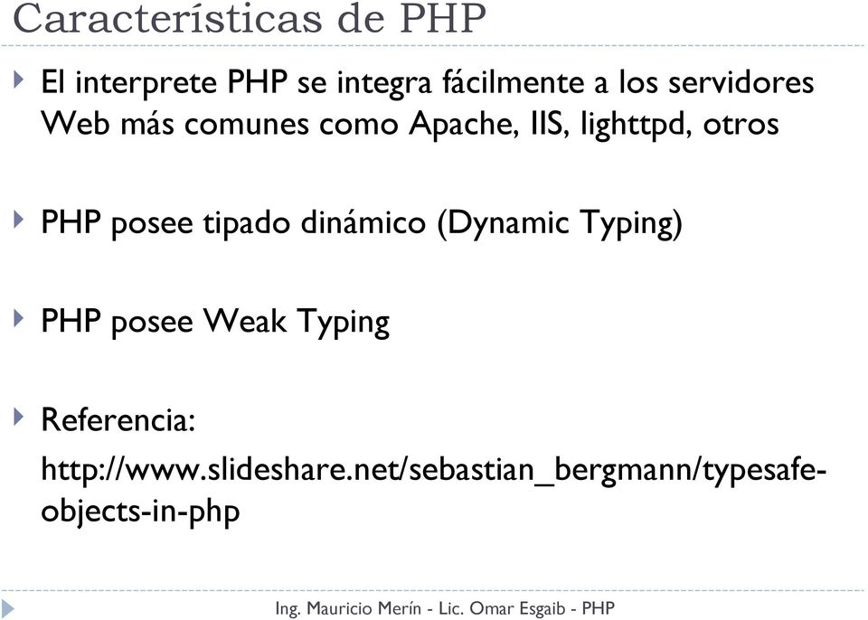 posee tipado dinámico (Dynamic Typing) PHP posee Weak Typing