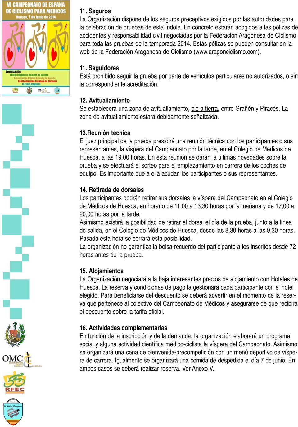 Estás pólizas se pueden consultar en la web de la Federación Aragonesa de Ciclismo (www.aragonciclismo.com). 11.
