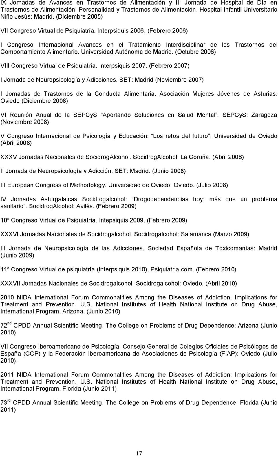 (Febrero 2006) I Congreso Internacional Avances en el Tratamiento Interdisciplinar de los Trastornos del Comportamiento Alimentario. Universidad Autónoma de Madrid.