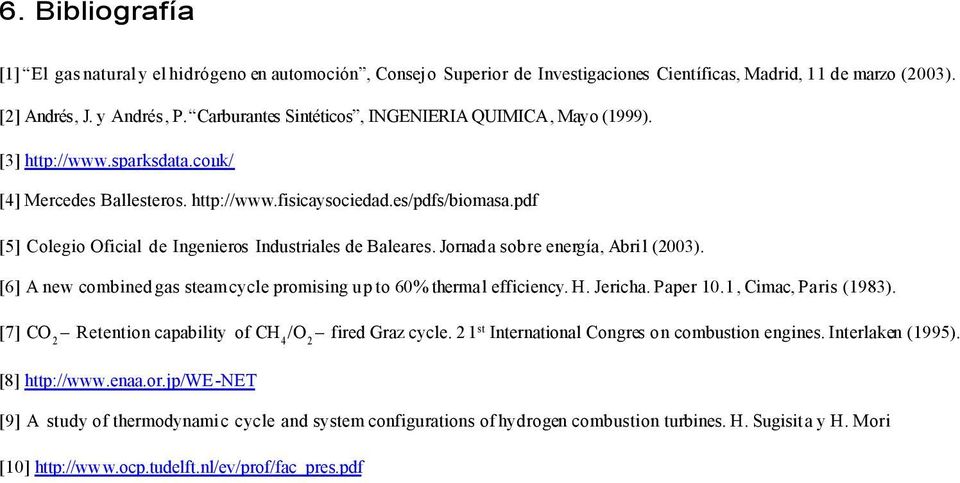 pdf [5] Colegio Oficial de Ingenieros Industriales de Baleares. Jornada sobre energía, Abril (2003). [6] A new combined gas steam cycle promising up to 60% thermal efficiency. H. Jericha. Paper 10.