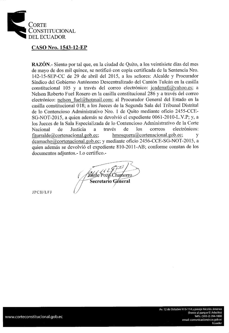 electrónico: jcadenafj@yahoo.es; a Nelson Roberto Fuel Rosero en la casilla constitucional 286 y a través del correo electrónico: nelson fuel@hotmail.