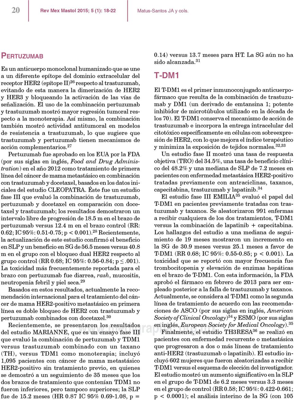 dimerización de HER2 y HER3 y bloqueando la activación de las vías de señalización. El uso de la combinación pertuzumab y trastuzumab mostró mayor regresión tumoral respecto a la monoterapia.