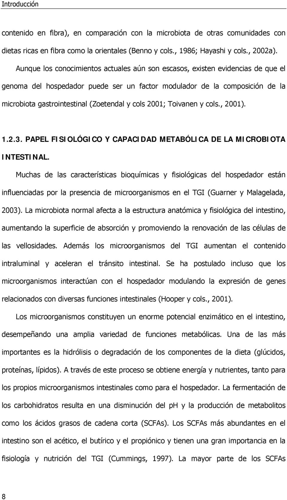 cols 2001; Toivanen y cols., 2001). 1.2.3. PAPEL FISIOLÓGICO Y CAPACIDAD METABÓLICA DE LA MICROBIOTA INTESTINAL.