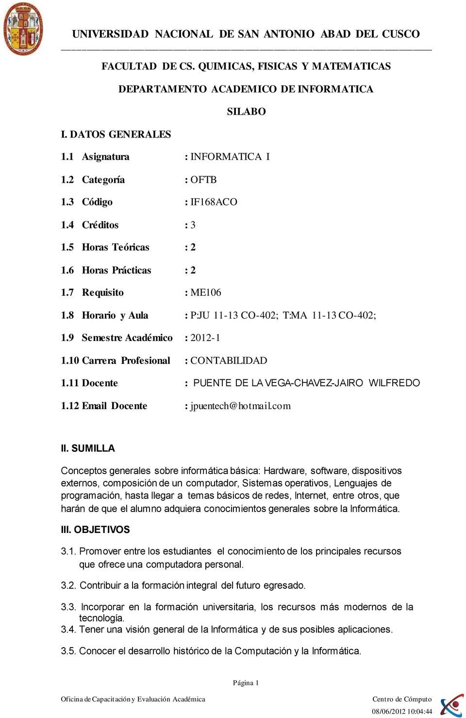 10 Carrera Profesional : CONTABILIDAD 1.11 Docente : PUENTE DE LA VEGA-CHAVEZ-JAIRO WILFREDO 1.12 Email Docente : jpuentech@hotmail.com II.