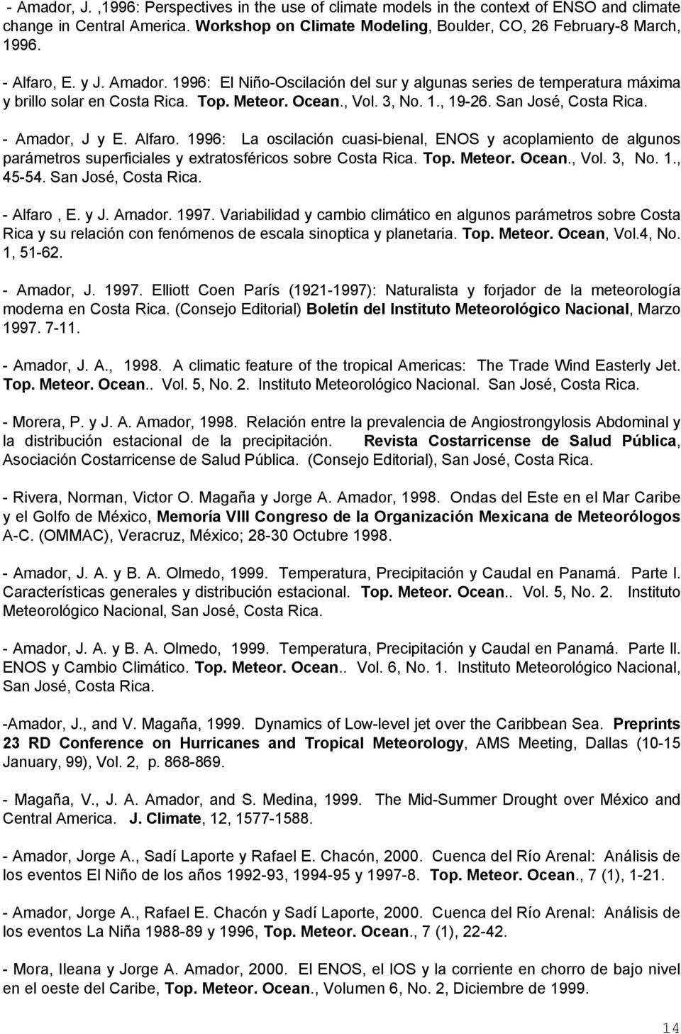 - Amador, J y E. Alfaro. 1996: La oscilación cuasi-bienal, ENOS y acoplamiento de algunos parámetros superficiales y extratosféricos sobre Costa Rica. Top. Meteor. Ocean., Vol. 3, No. 1., 45-54.