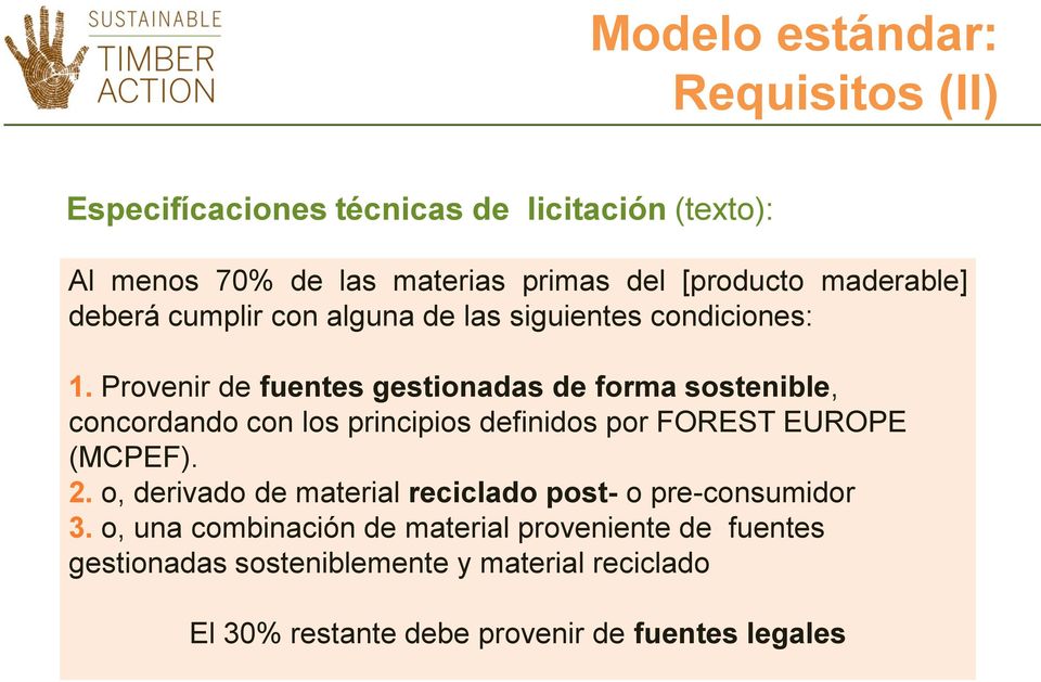 Provenir de fuentes gestionadas de forma sostenible, concordando con los principios definidos por FOREST EUROPE (MCPEF). 2.