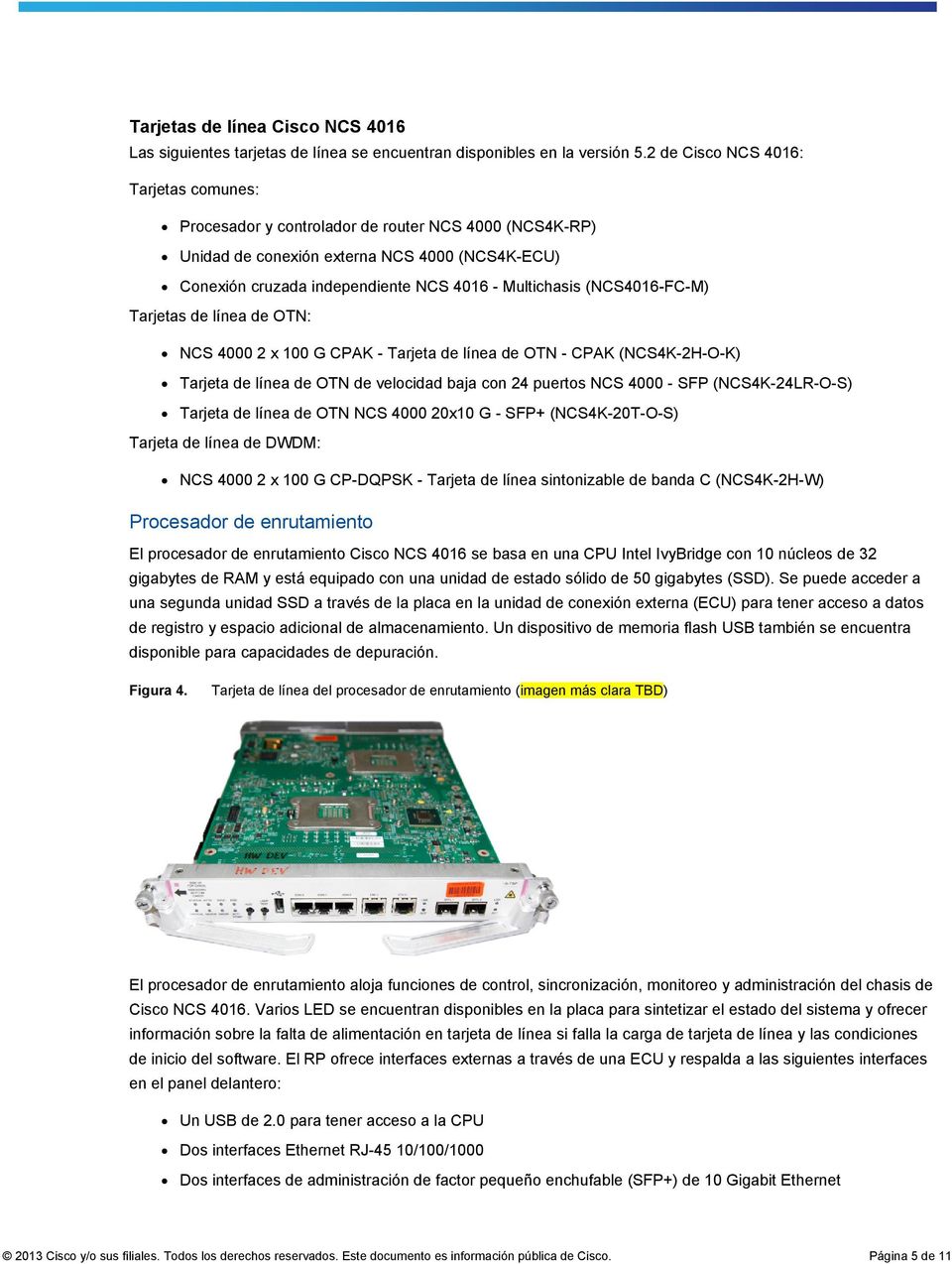 (NCS4016-FC-M) Tarjetas de línea de OTN: NCS 4000 2 x 100 G CPAK - Tarjeta de línea de OTN - CPAK (NCS4K-2H-O-K) Tarjeta de línea de OTN de velocidad baja con 24 puertos NCS 4000 - SFP