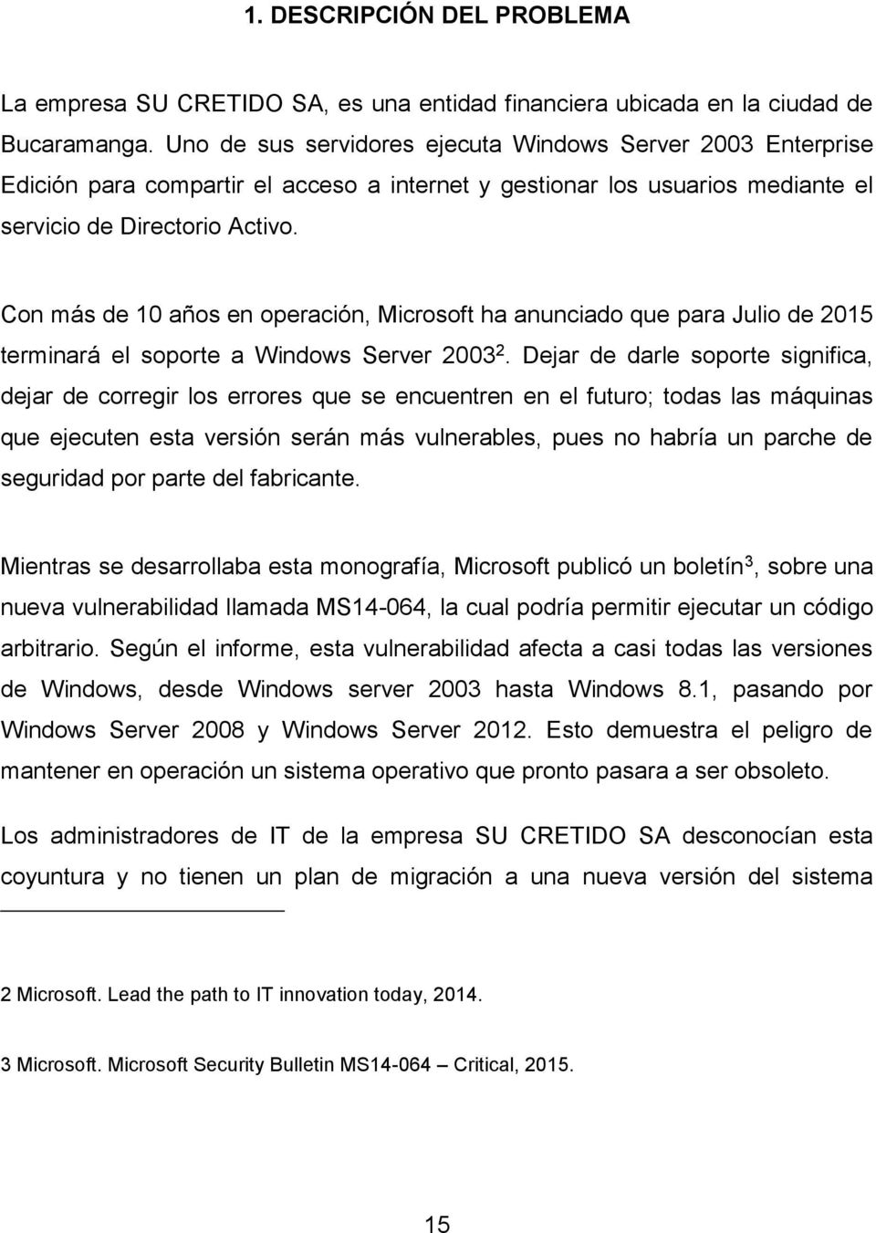 Con más de 10 años en operación, Microsoft ha anunciado que para Julio de 2015 terminará el soporte a Windows Server 2003 2.