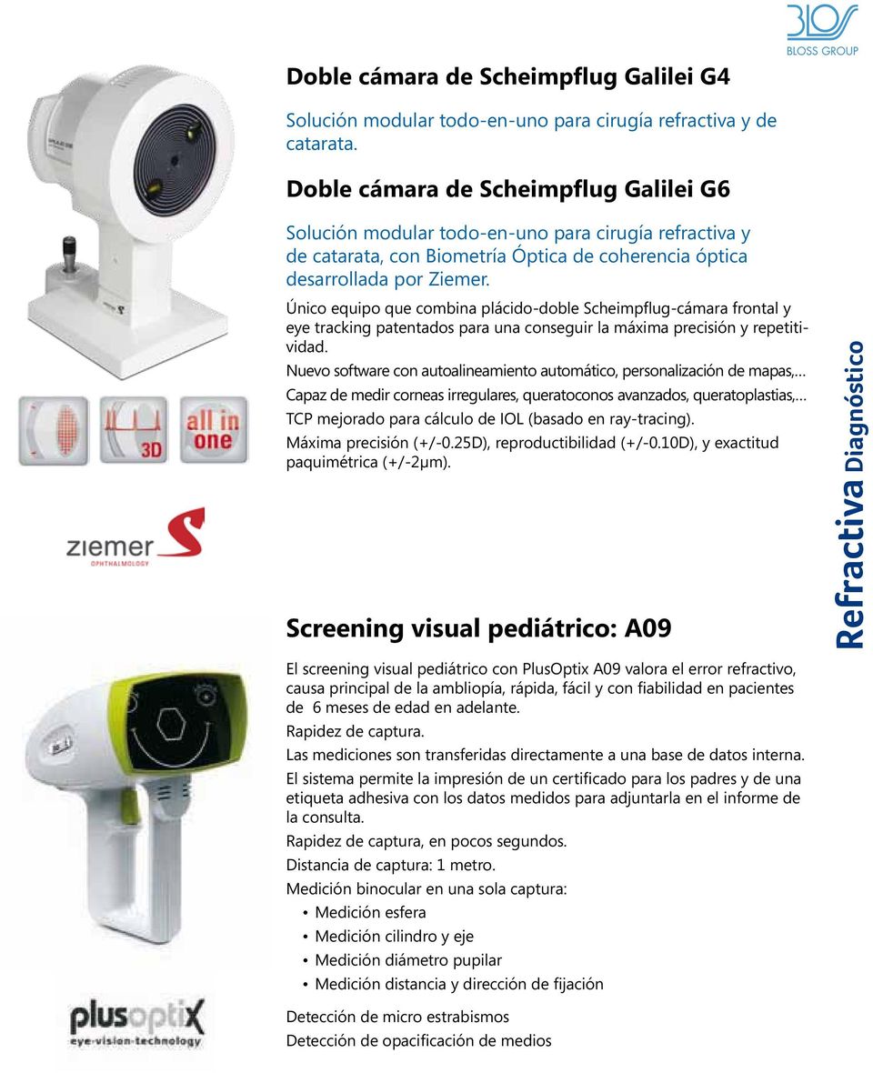 Único equipo que combina plácido-doble Scheimpflug-cámara frontal y eye tracking patentados para una conseguir la máxima precisión y repetitividad.