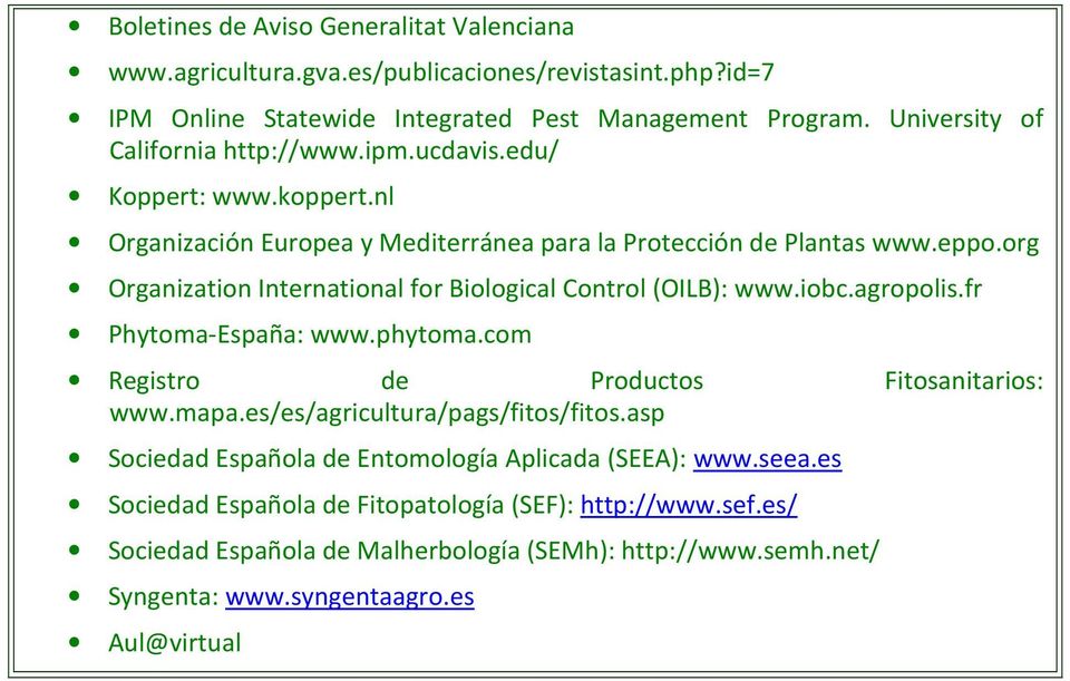 org Organization International for Biological Control (OILB): www.iobc.agropolis.fr Phytoma-España: www.phytoma.com Registro de Productos Fitosanitarios: www.mapa.