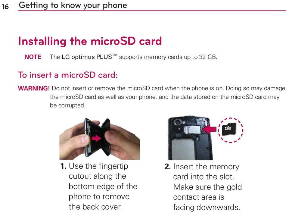 Doing so may damage the microsd card as well as your phone, and the data stored on the microsd card may be corrupted. 1.
