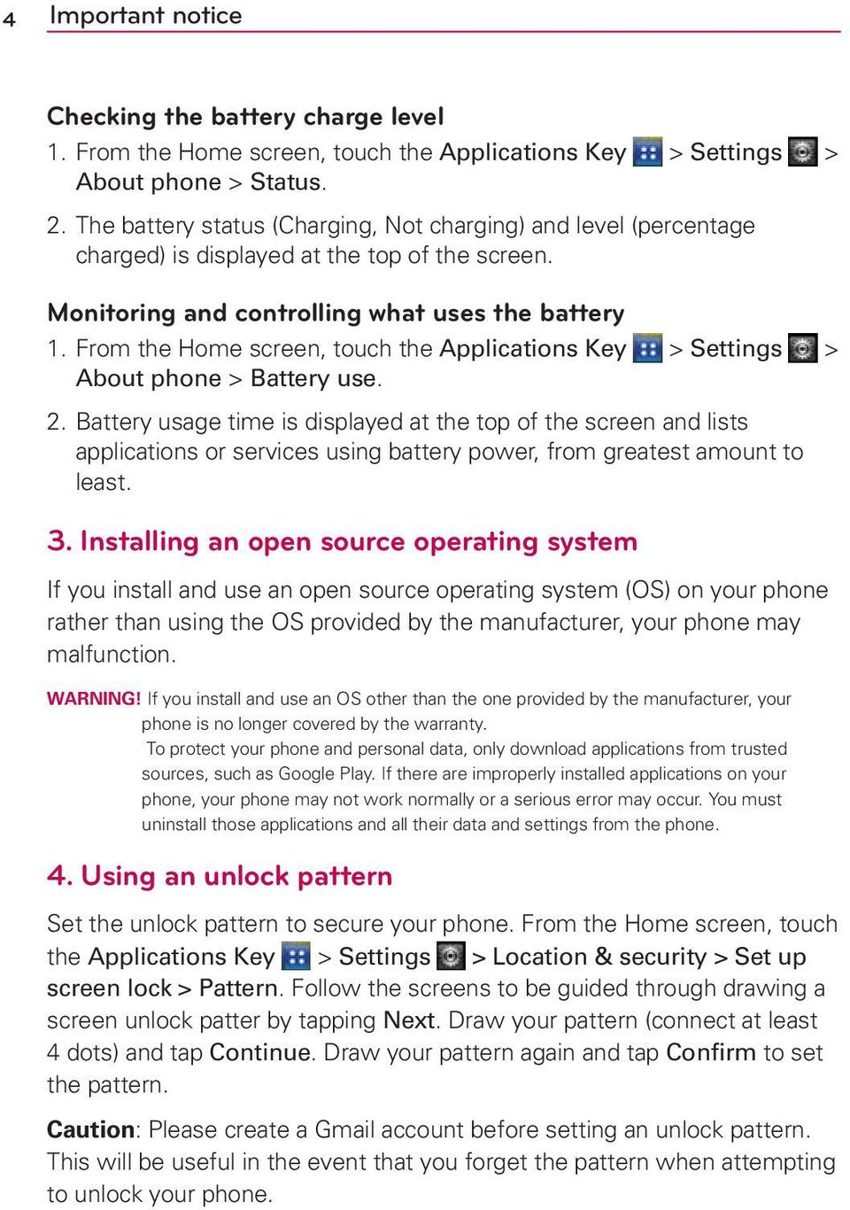 From the Home screen, touch the Applications Key > Settings > About phone > Battery use. 2.
