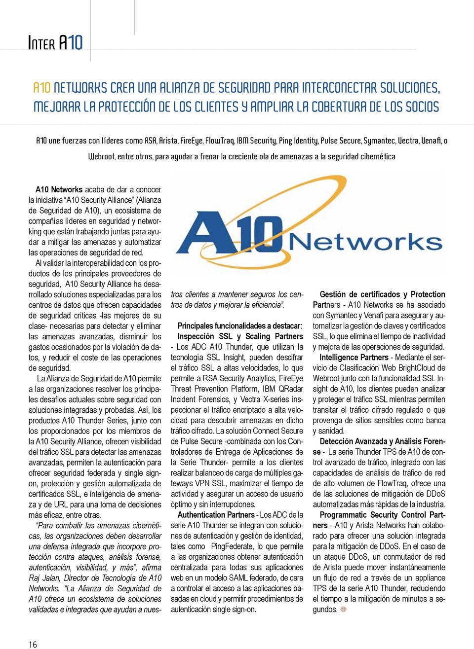 A10 Networks acaba de dar a conocer la iniciativa A10 Security Alliance (Alianza de Seguridad de A10), un ecosistema de compañías líderes en seguridad y networking que están trabajando juntas para