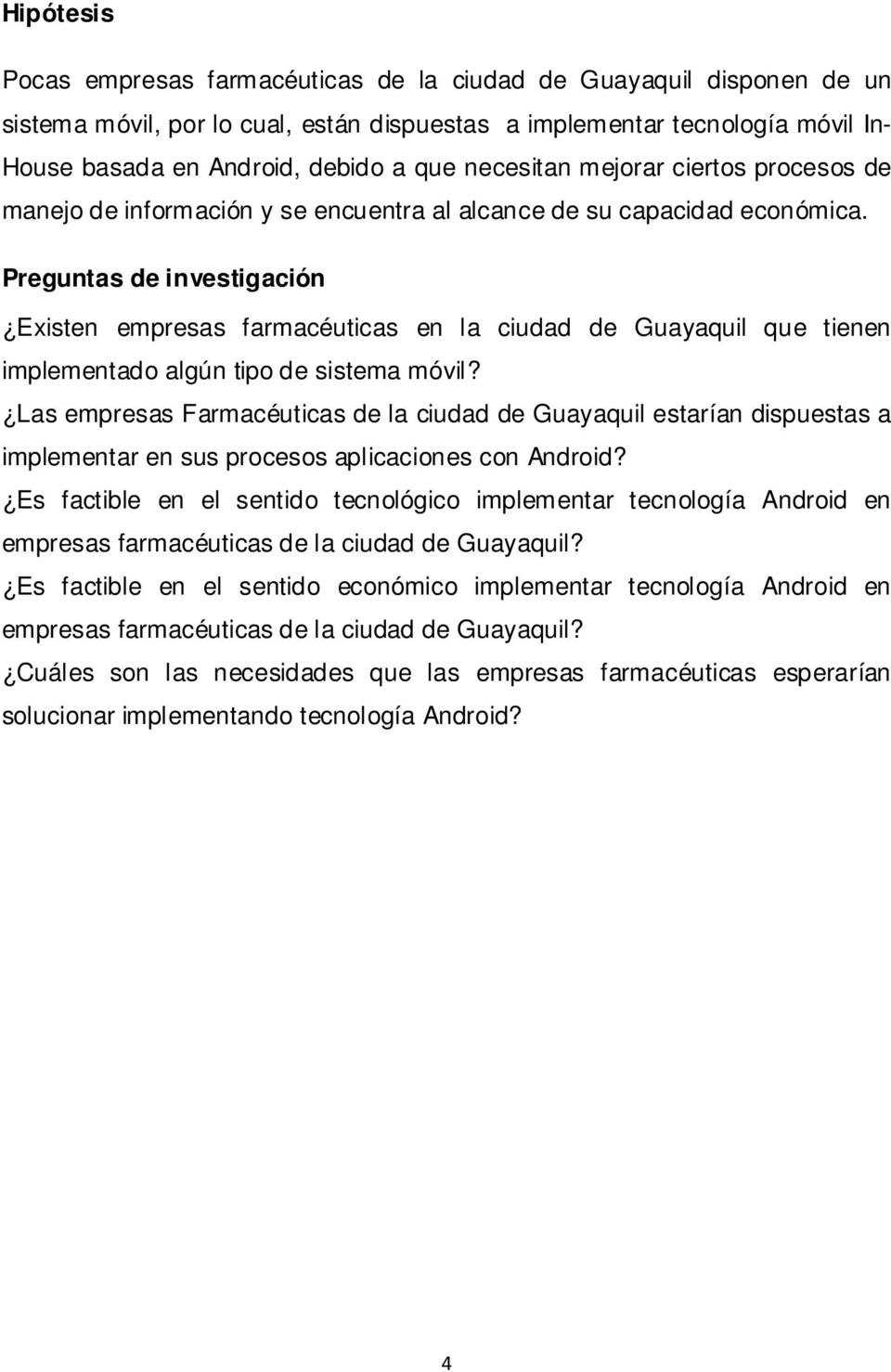 Preguntas de investigación Existen empresas farmacéuticas en la ciudad de Guayaquil que tienen implementado algún tipo de sistema móvil?