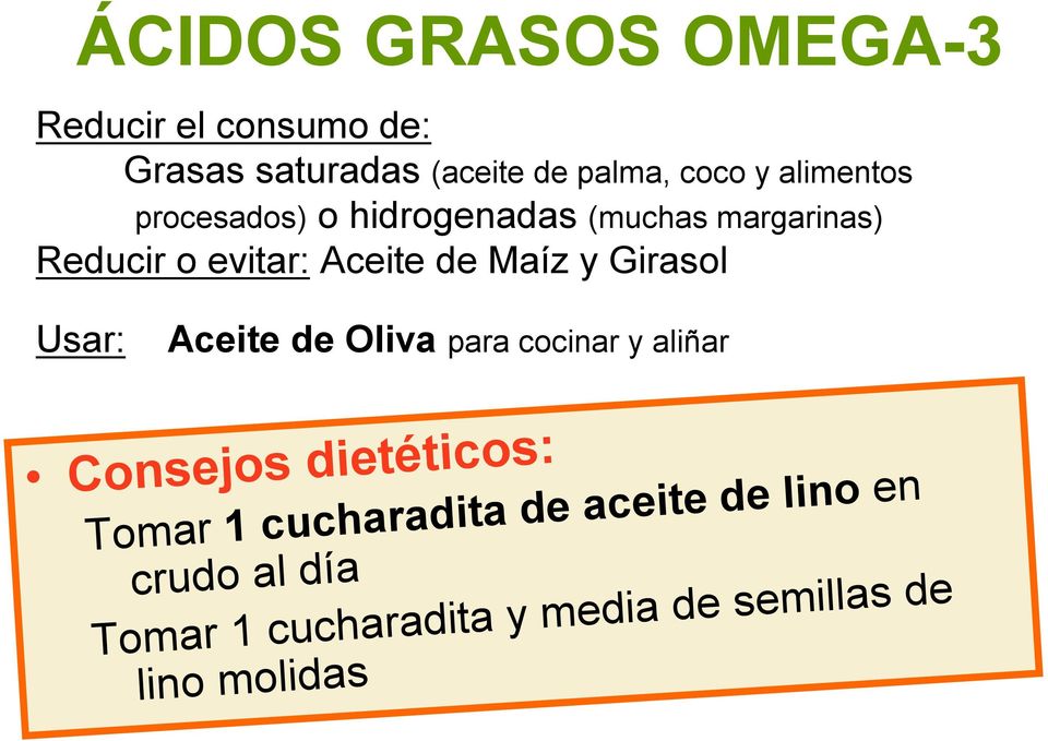 y Girasol Usar: Aceite de Oliva para cocinar y aliñar Consejos dietéticos: Tomar 1