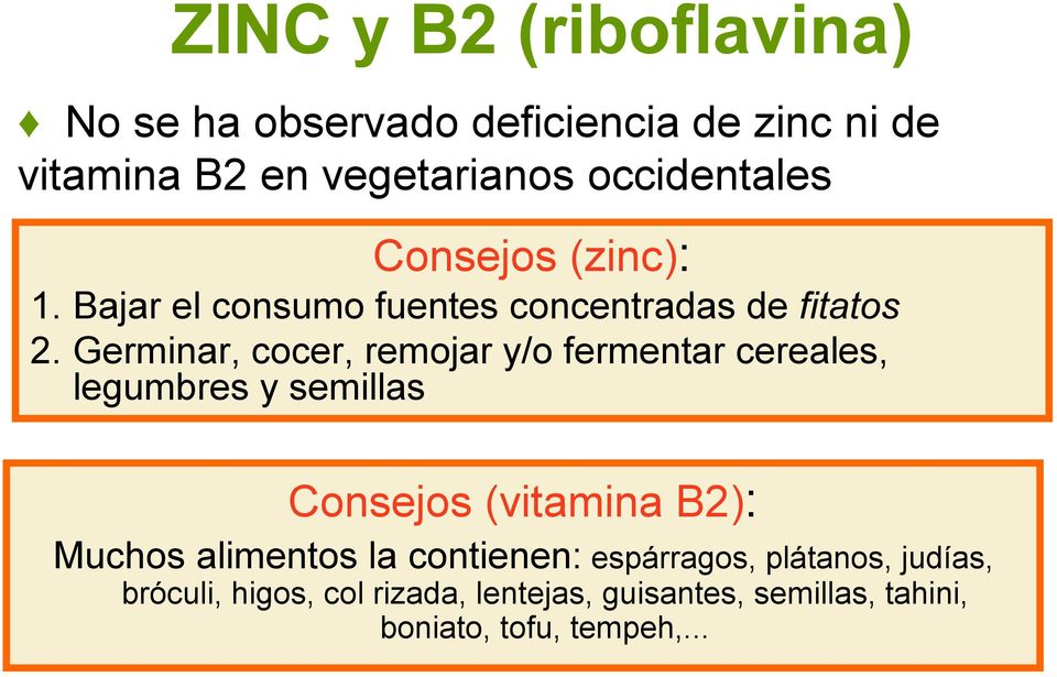 Germinar, cocer, remojar y/o fermentar cereales, legumbres y semillas Consejos (vitamina B2): Muchos